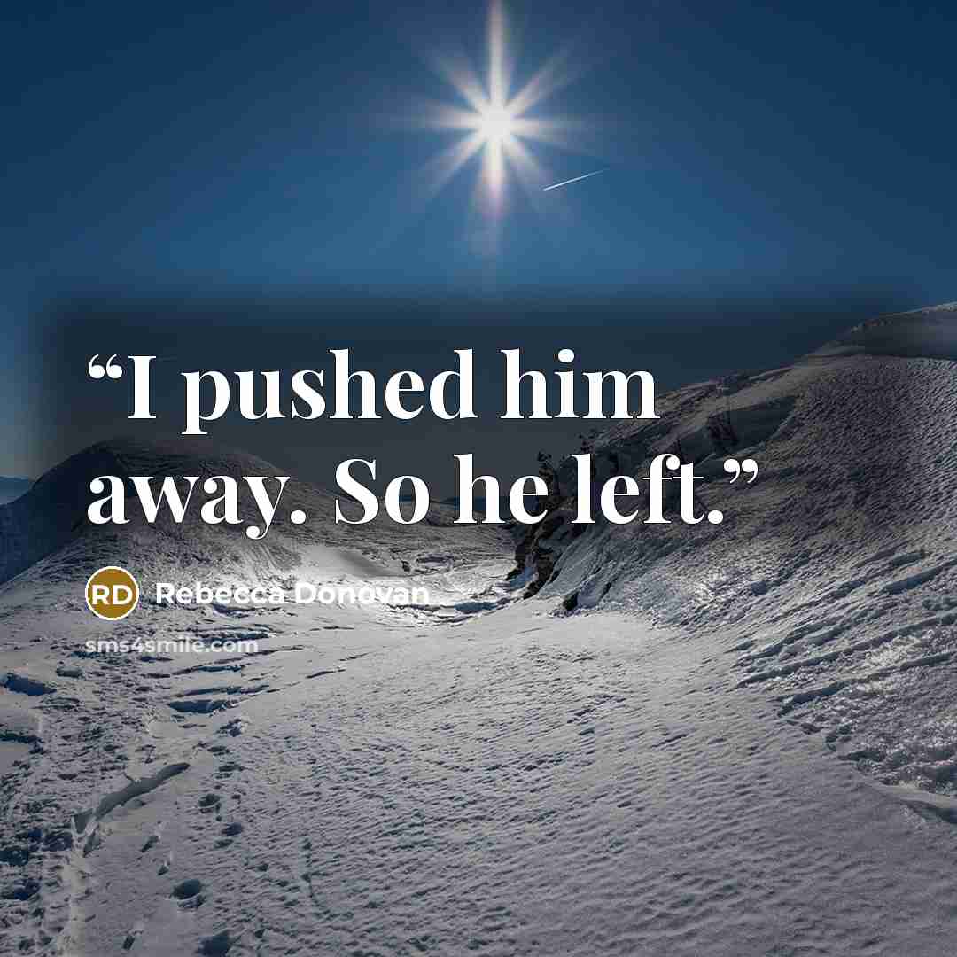 “I pushed him away. So he left.” quote by Rebecca Donovan