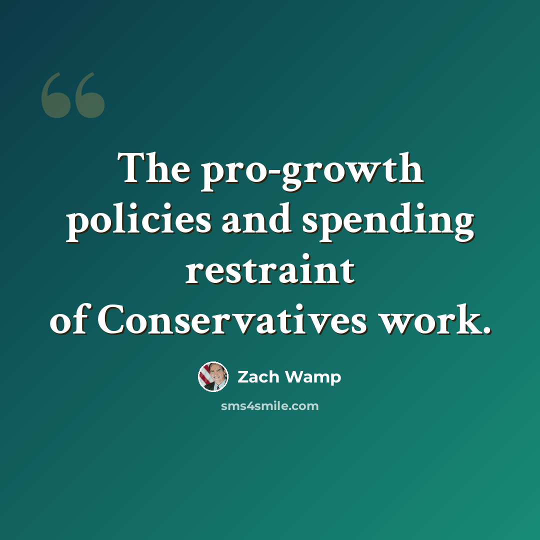 “The pro-growth policies and spending restraint of Conservatives work.” quote by Zach Wamp