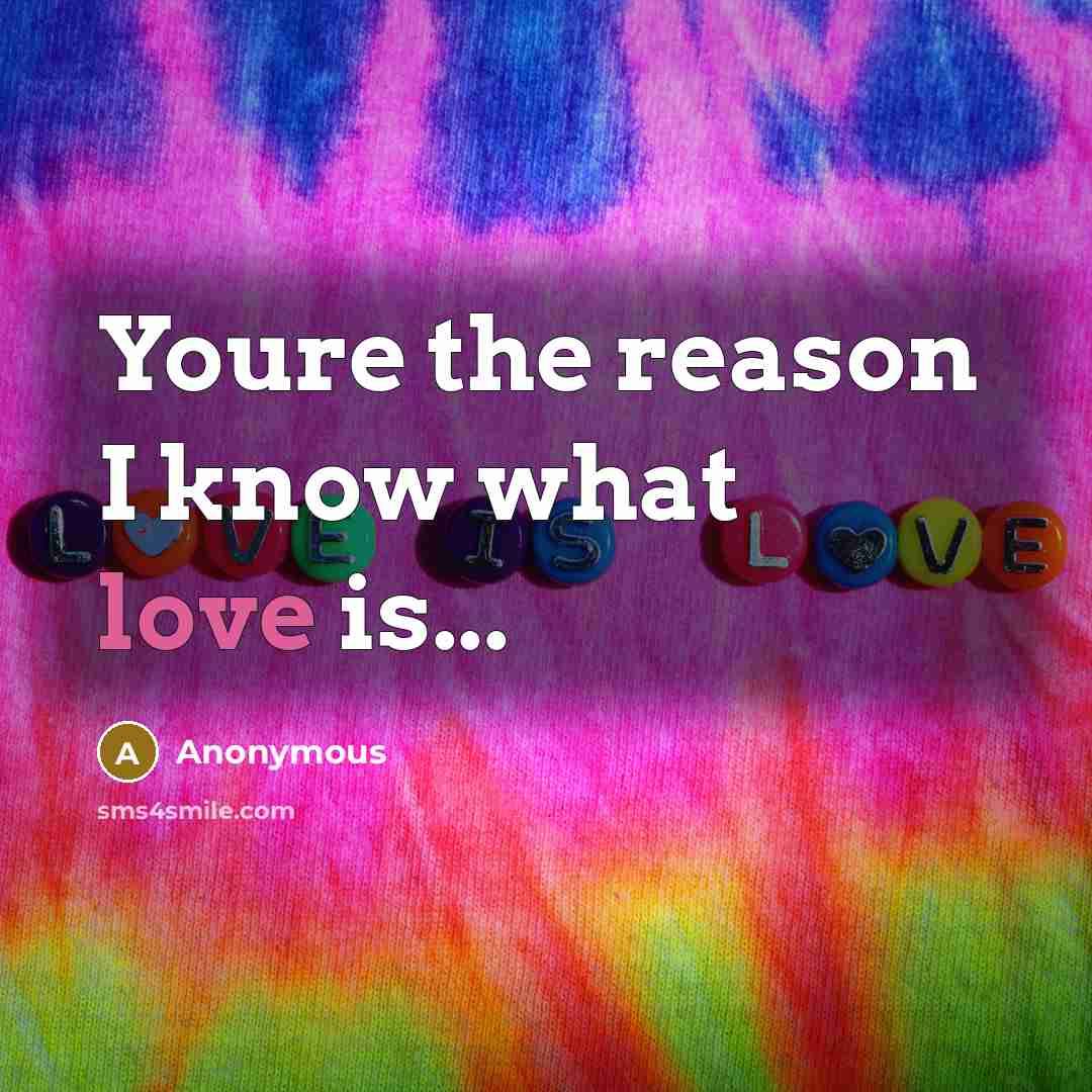 “Youre the reason I know what love is...” quote by Anonymous