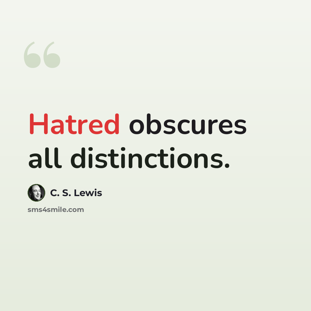 “Hatred obscures all distinctions.” quote by C. S. Lewis