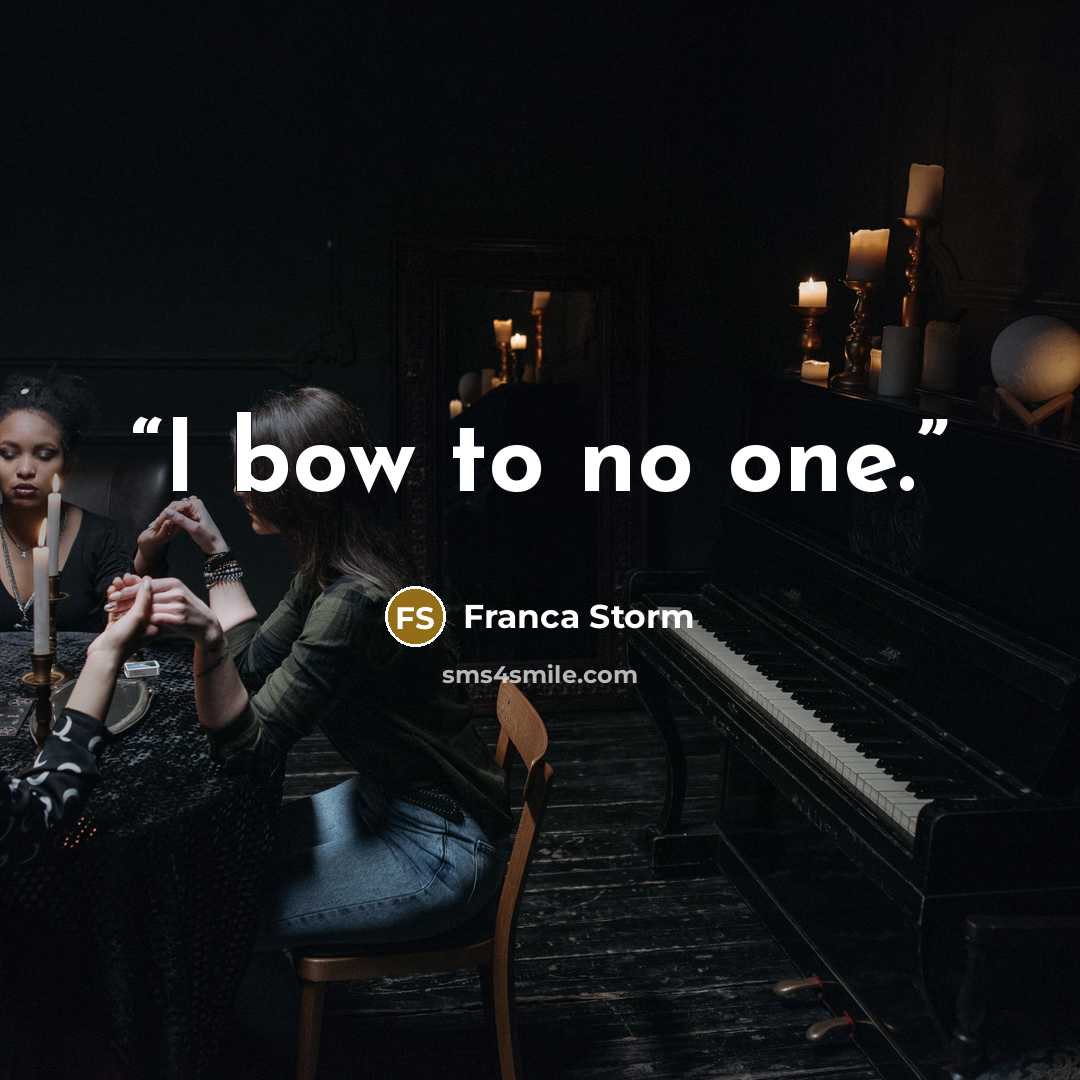 “I bow to no one.” quote by Franca Storm