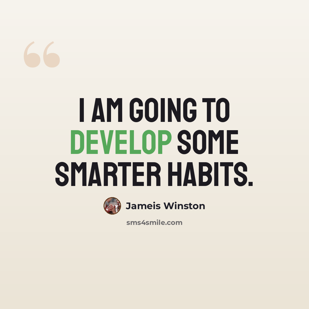 “I am going to develop some smarter habits.” quote by Jameis Winston