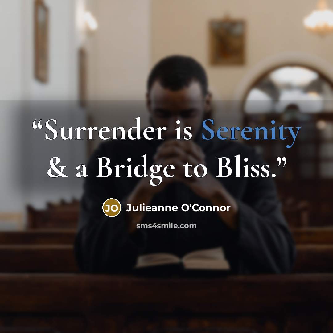 “Surrender is Serenity & a Bridge to Bliss.” quote by Julieanne O'Connor