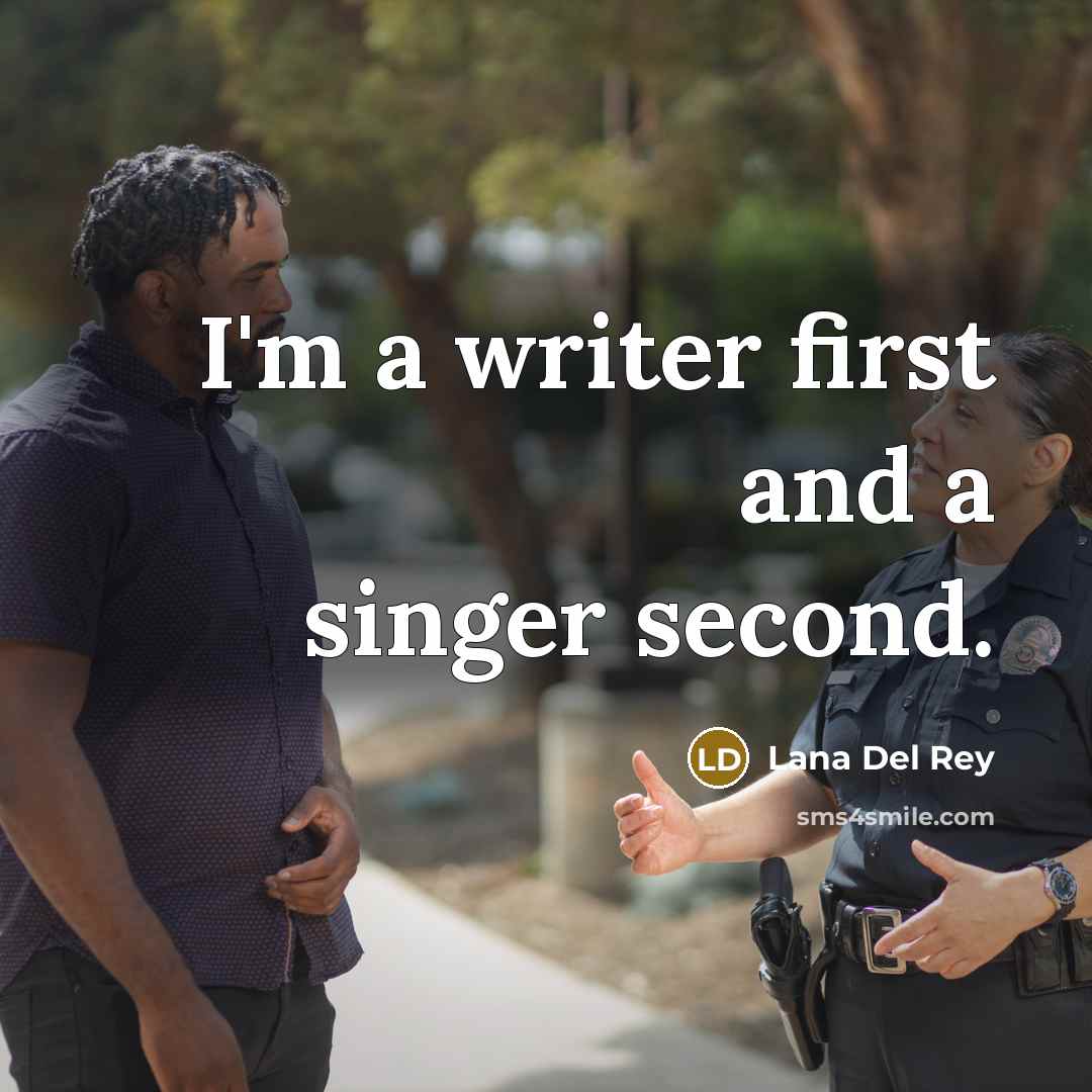“I'm a writer first and a singer second.” quote by Lana Del Rey