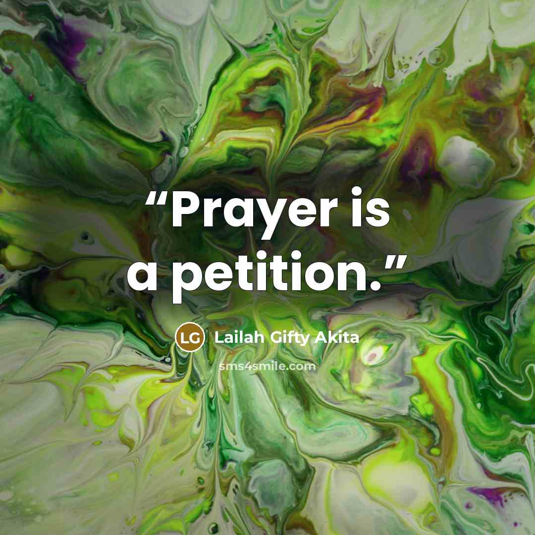“Prayer is a petition.” quote by Lailah Gifty Akita