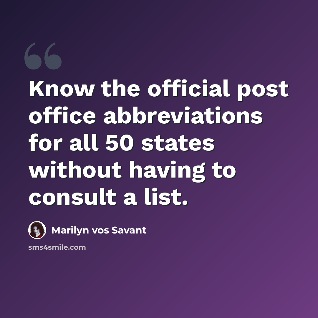 “Know the official post office abbreviations for all 50 states without having to consult a list.” quote by Marilyn vos Savant