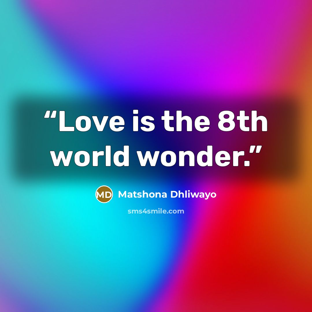 “Love is the 8th world wonder.” quote by Matshona Dhliwayo
