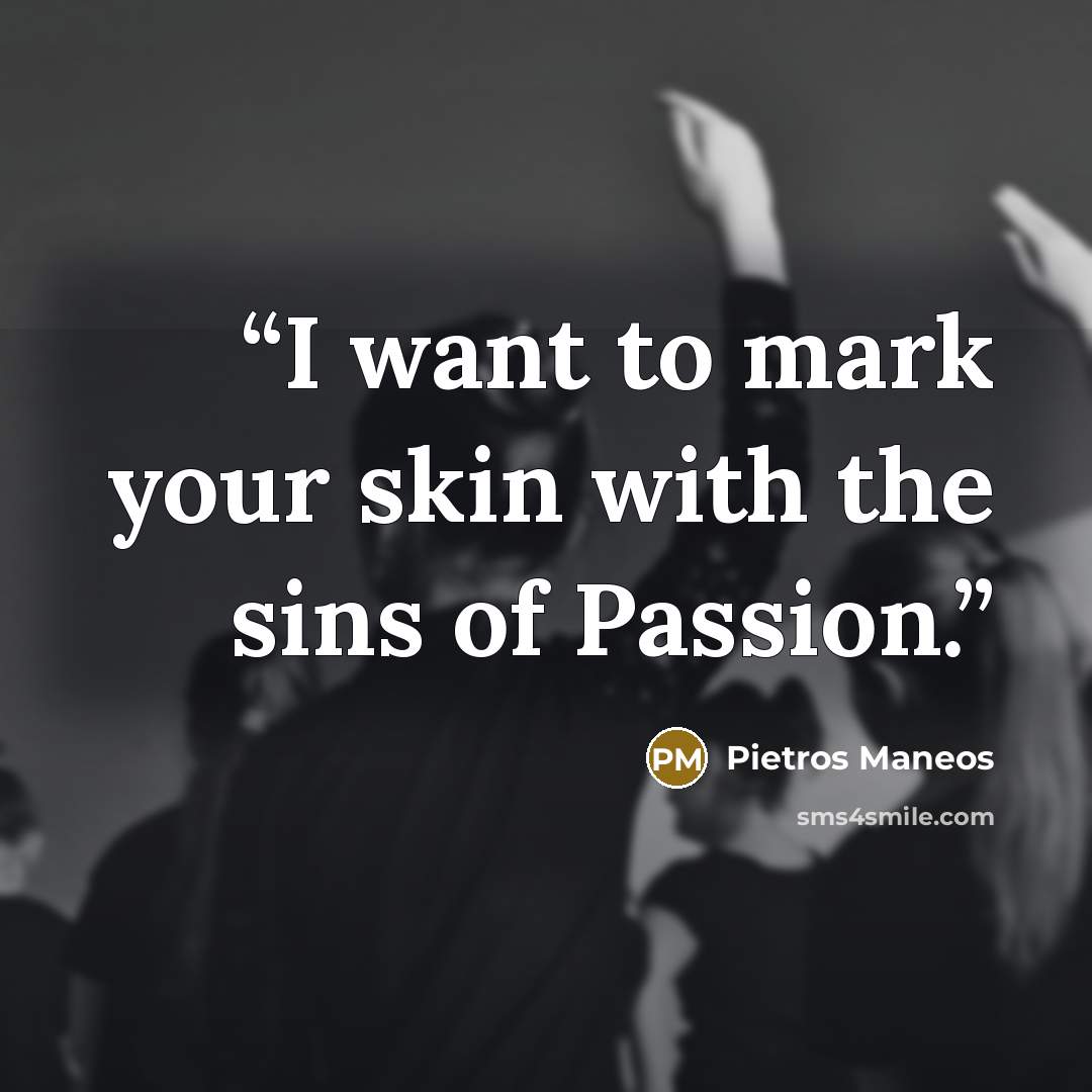 “I want to mark your skin with the sins of Passion.” quote by Pietros Maneos