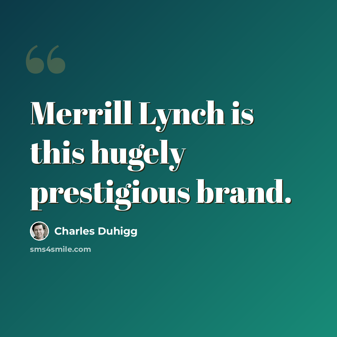 “Merrill Lynch is this hugely prestigious brand.” quote by Charles Duhigg