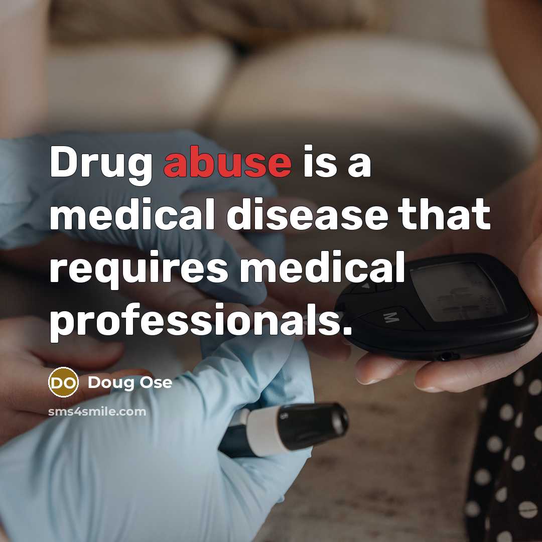 “Drug abuse is a medical disease that requires medical professionals.” quote by Doug Ose