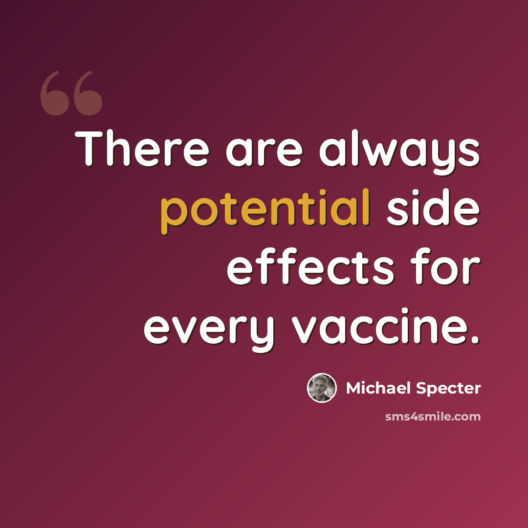 “There are always potential side effects for every vaccine.” quote by Michael Specter