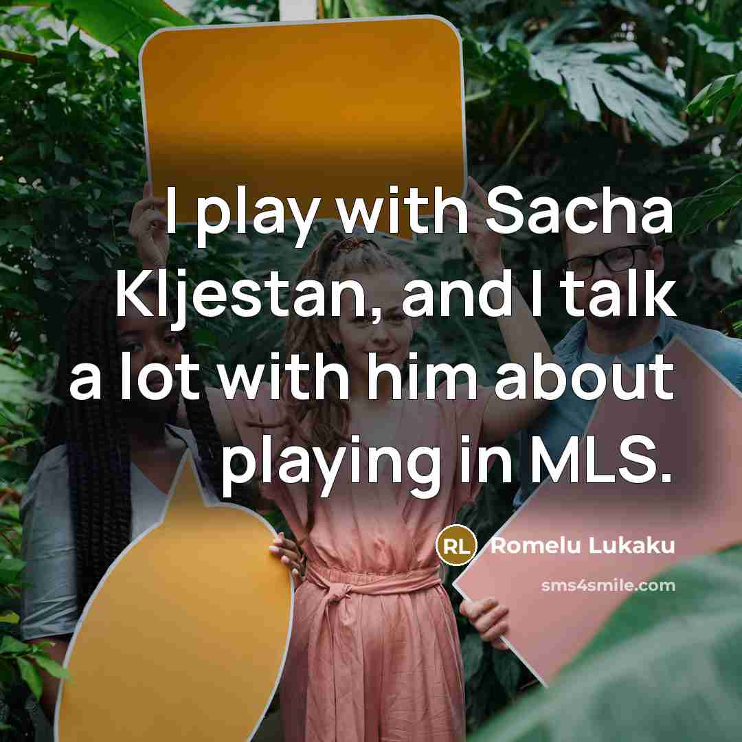 “I play with Sacha Kljestan, and I talk a lot with him about playing in MLS.” quote by Romelu Lukaku