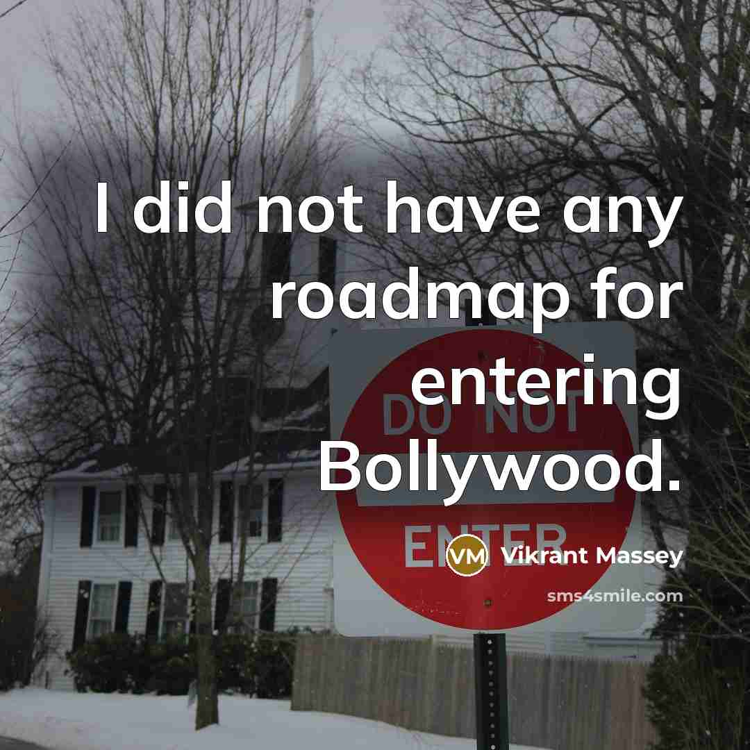 “I did not have any roadmap for entering Bollywood.” quote by Vikrant Massey