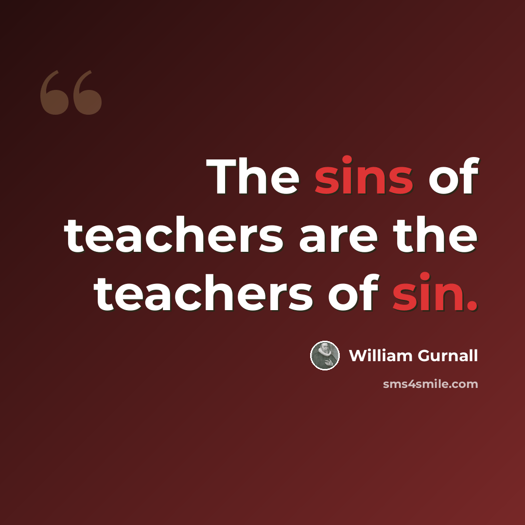 “The sins of teachers are the teachers of sin.” quote by William Gurnall