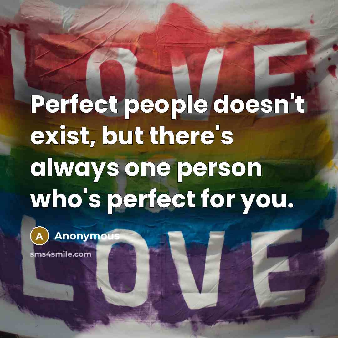 “Perfect people doesn't exist, but there's always one person who's perfect for you.” quote by Anonymous