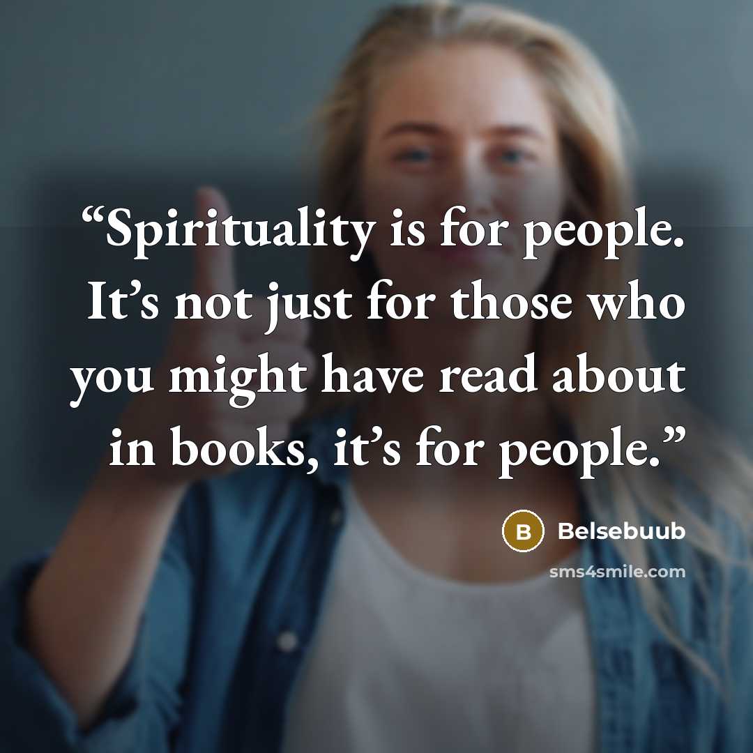 “Spirituality is for people. It’s not just for those who you might have read about in books, it’s for people.” quote by Belsebuub