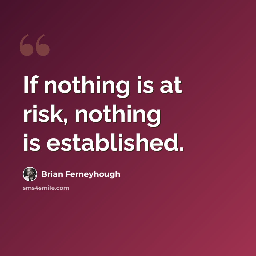 “If nothing is at risk, nothing is established.” quote by Brian Ferneyhough