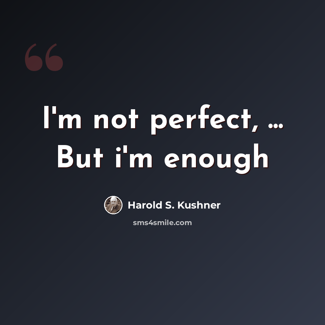 “I'm not perfect, ... But i'm enough” quote by Harold S. Kushner