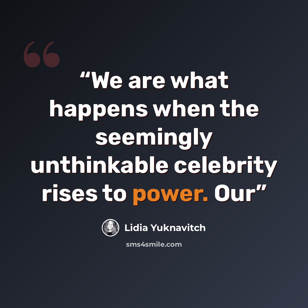 “We are what happens when the seemingly unthinkable celebrity rises to power. Our” quote by Lidia Yuknavitch