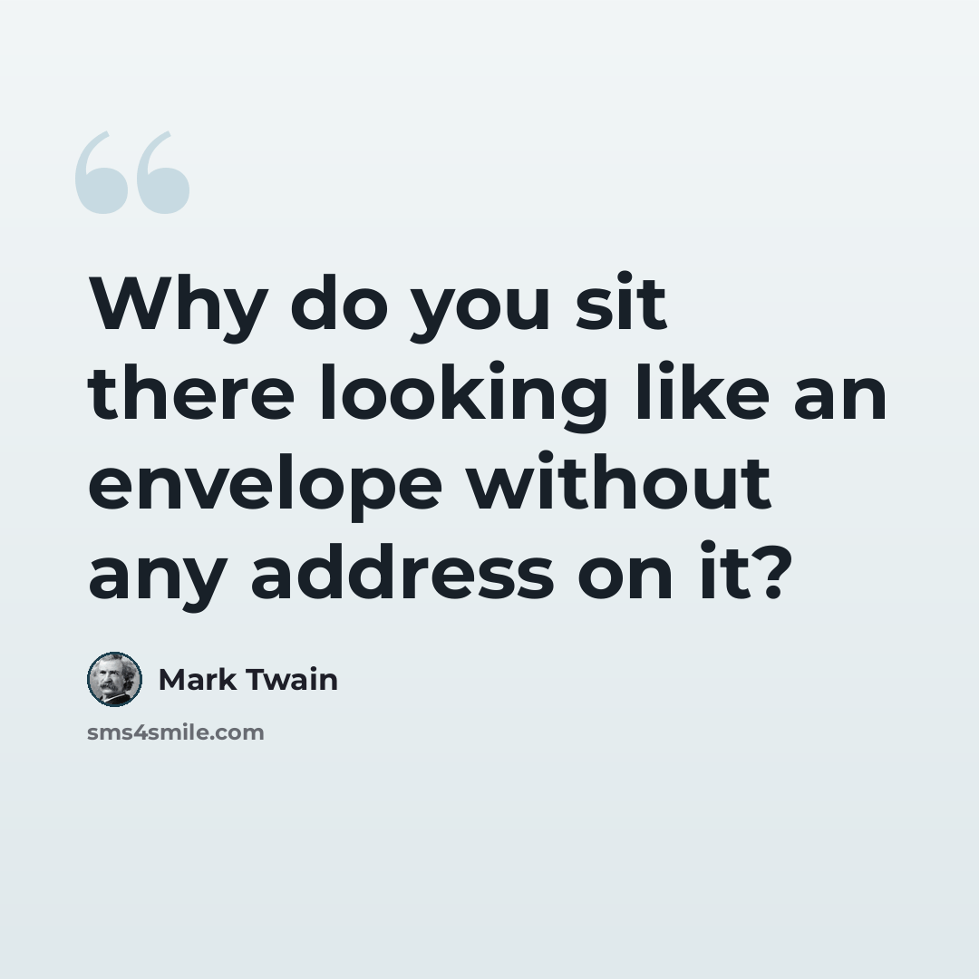 “Why do you sit there looking like an envelope without any address on it?” quote by Mark Twain