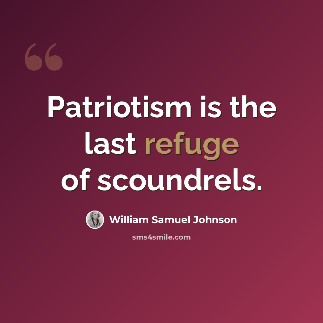 “Patriotism is the last refuge of scoundrels.” quote by William Samuel Johnson