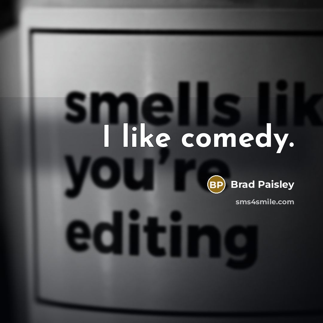 “I like comedy.” quote by Brad Paisley