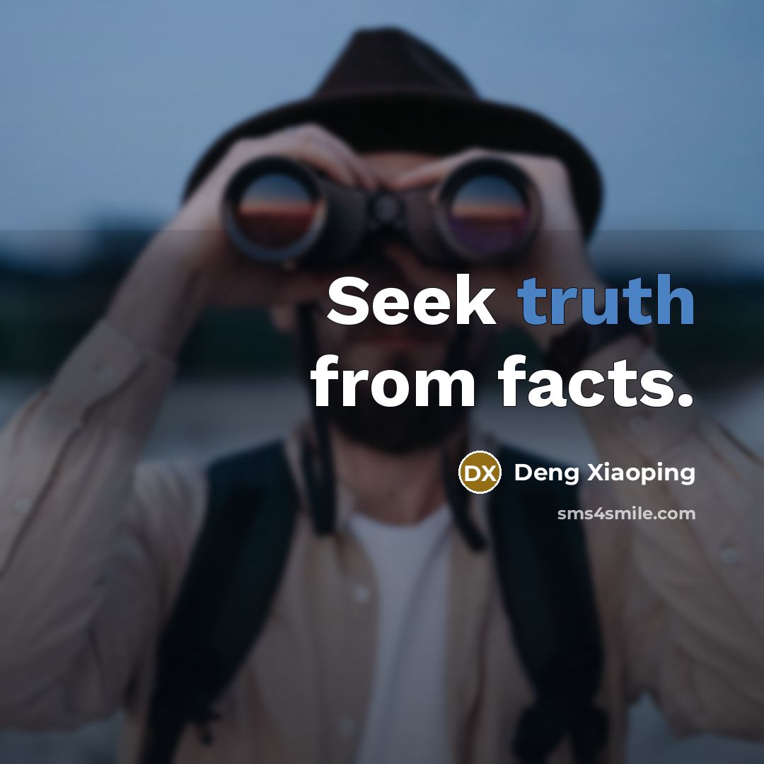 “Seek truth from facts.” quote by Deng Xiaoping