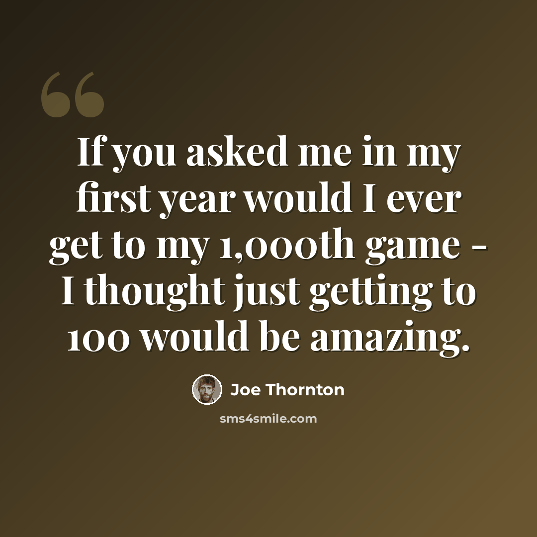 “If you asked me in my first year would I ever get to my 1,000th game - I thought just getting to 100 would be amazing.” quote by Joe Thornton