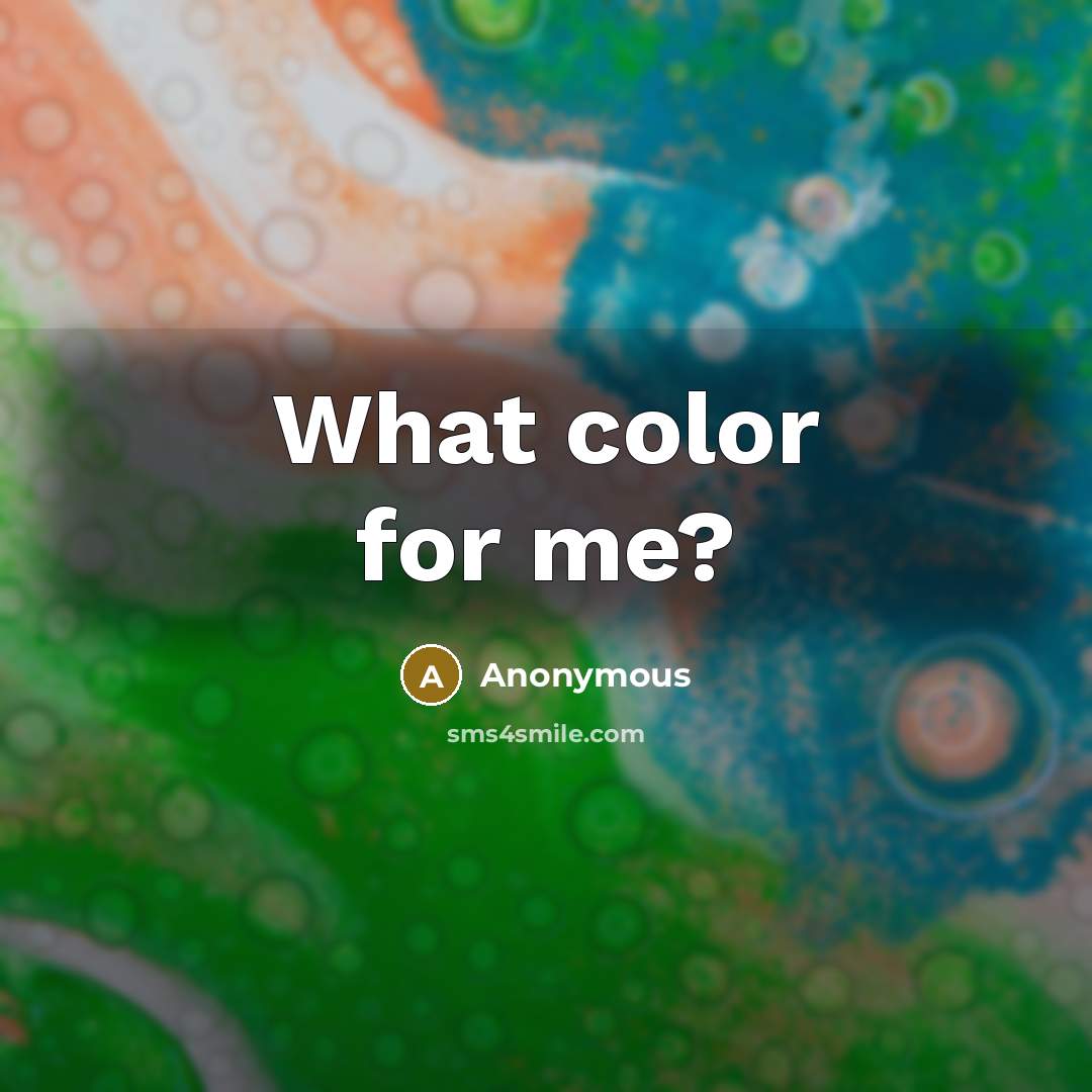 “What color for me?” quote by Anonymous