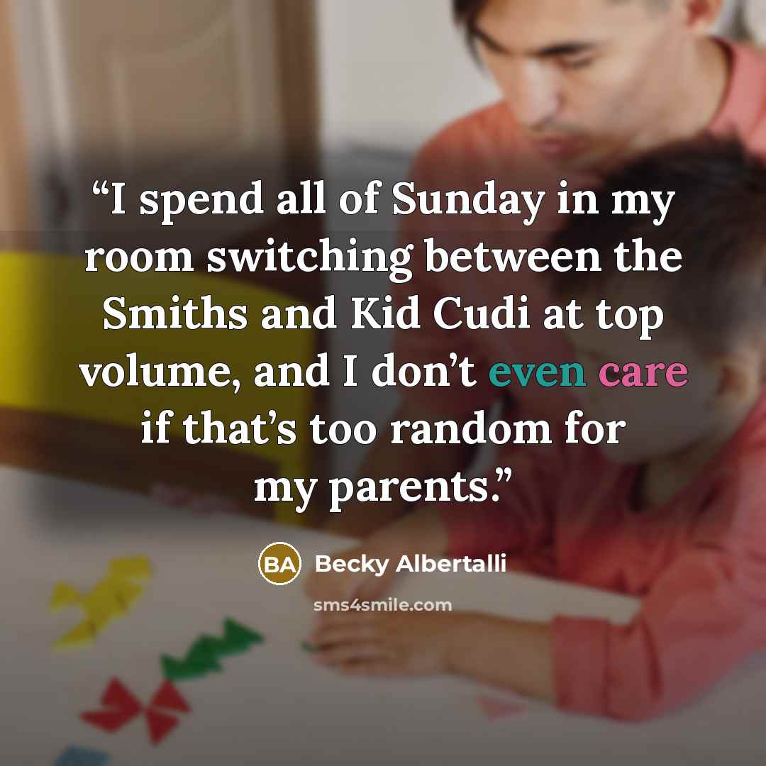 “I spend all of Sunday in my room switching between the Smiths and Kid Cudi at top volume, and I don’t even care if that’s too random for my parents.” quote by Becky Albertalli