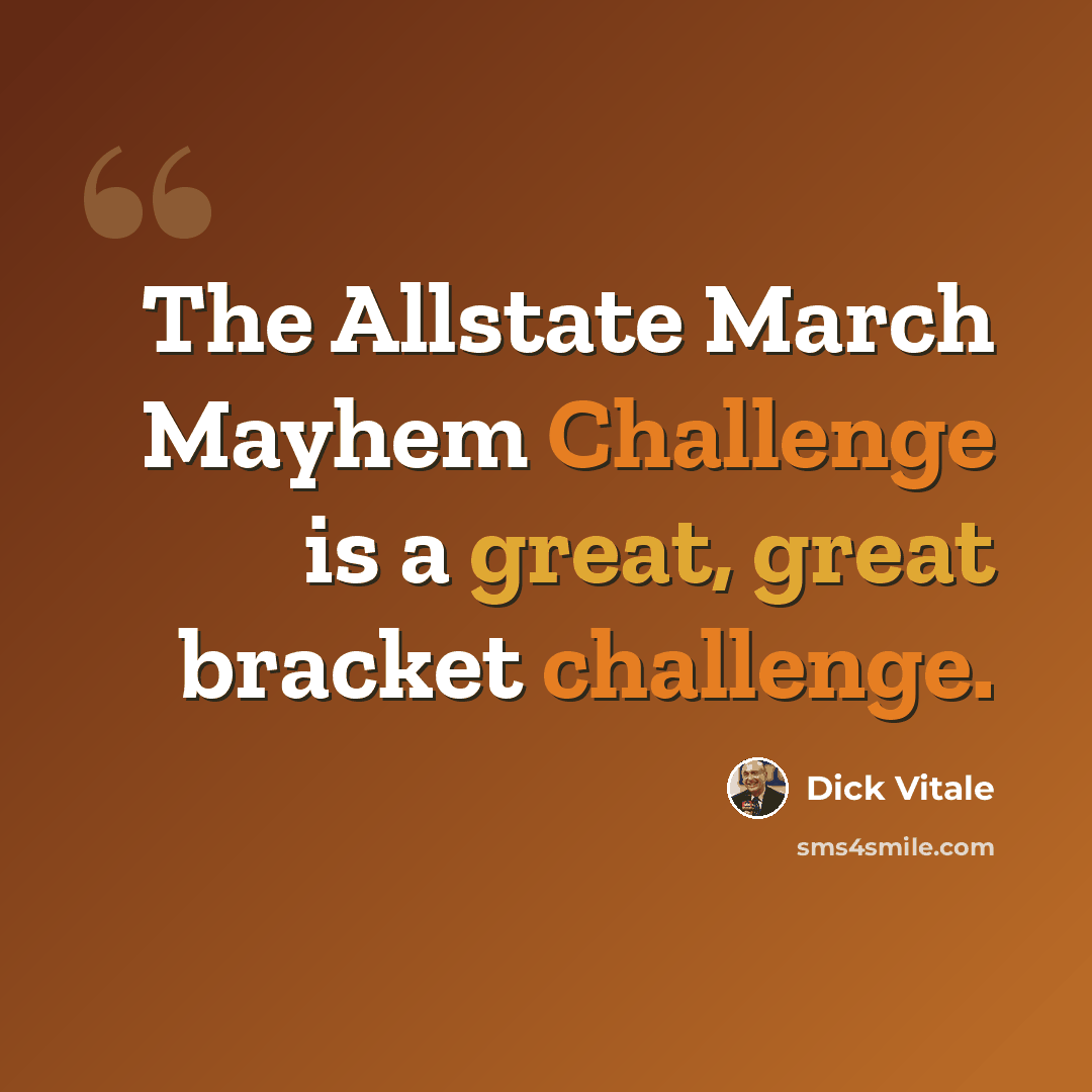 “The Allstate March Mayhem Challenge is a great, great bracket challenge.” quote by Dick Vitale
