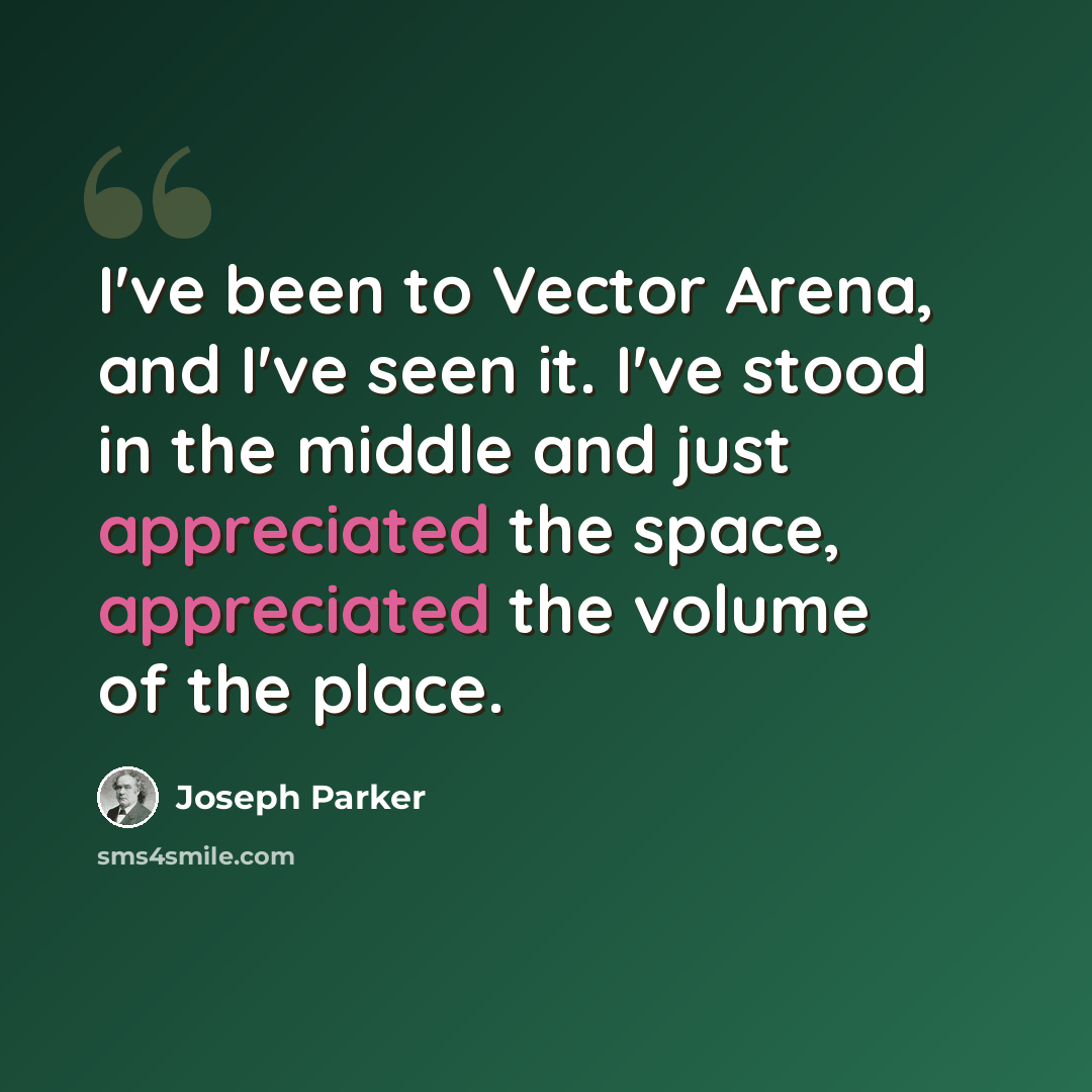 “I've been to Vector Arena, and I've seen it. I've stood in the middle and just appreciated the space, appreciated the volume of the place.” quote by Joseph Parker
