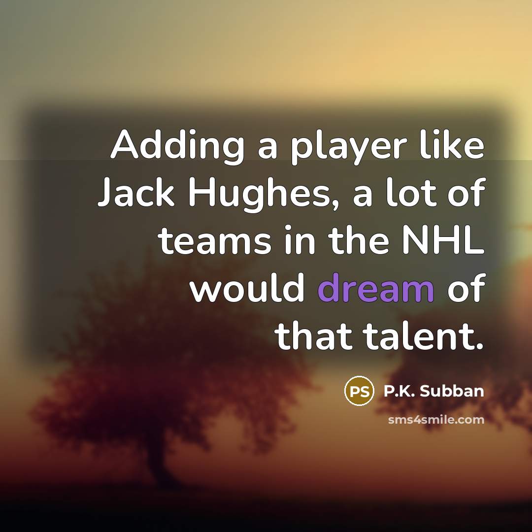 “Adding a player like Jack Hughes, a lot of teams in the NHL would dream of that talent.” quote by P.K. Subban