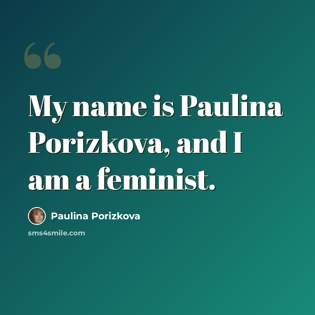 “My name is Paulina Porizkova, and I am a feminist.” quote by Paulina Porizkova