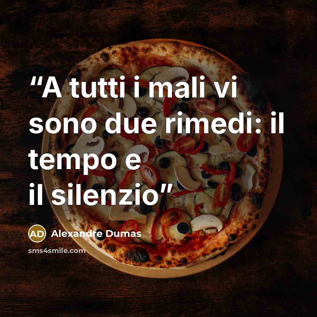 “A tutti i mali vi sono due rimedi: il tempo e il silenzio” quote by Alexandre Dumas