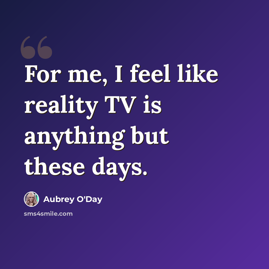 “For me, I feel like reality TV is anything but these days.” quote by Aubrey O'Day