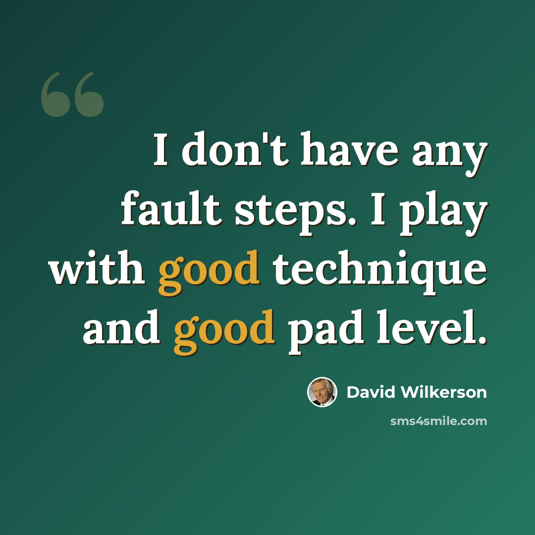 “I don't have any fault steps. I play with good technique and good pad level.” quote by David Wilkerson