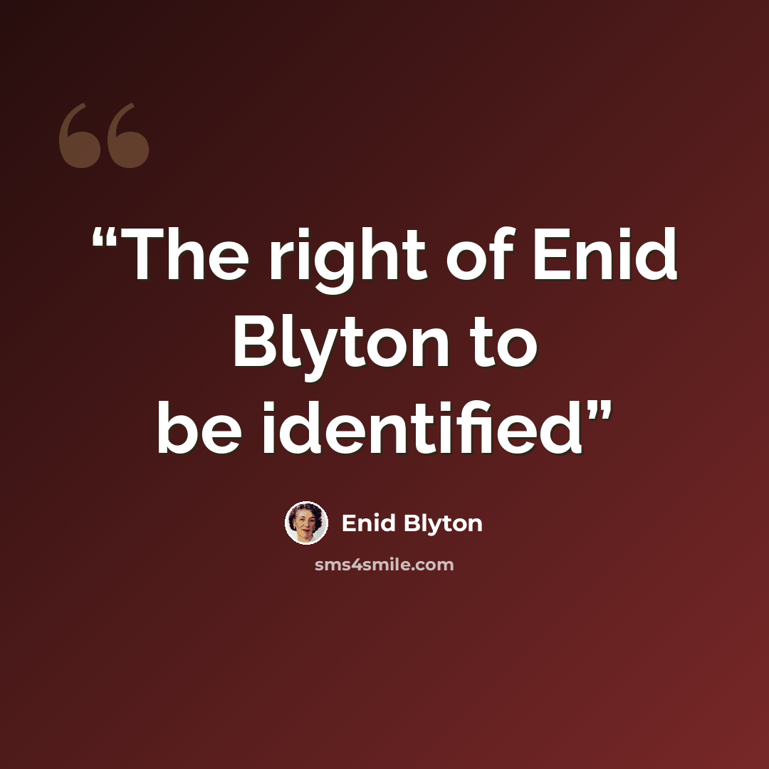 “The right of Enid Blyton to be identified” quote by Enid Blyton