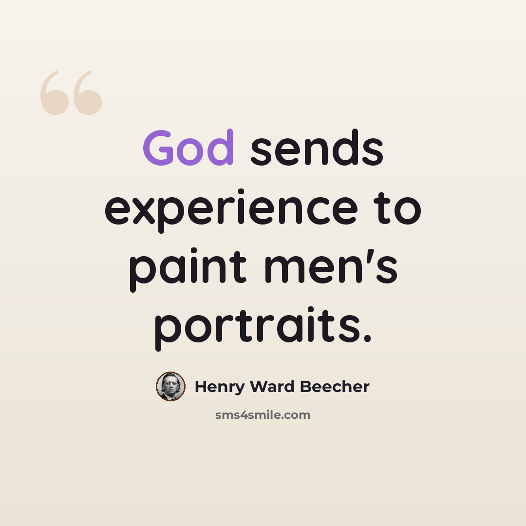 “God sends experience to paint men's portraits.” quote by Henry Ward Beecher