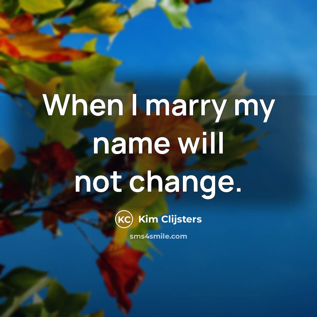 “When I marry my name will not change.” quote by Kim Clijsters