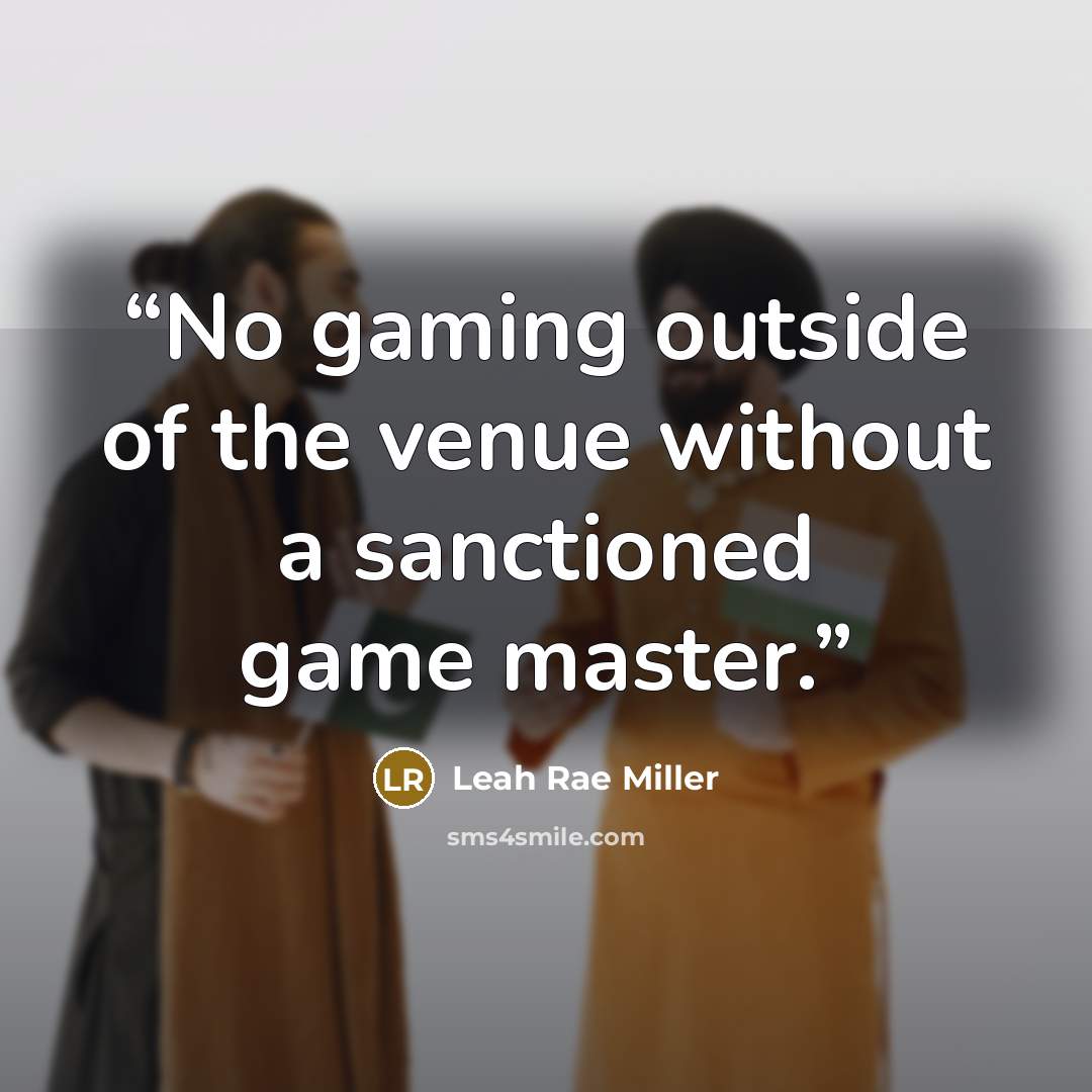 “No gaming outside of the venue without a sanctioned game master.” quote by Leah Rae Miller