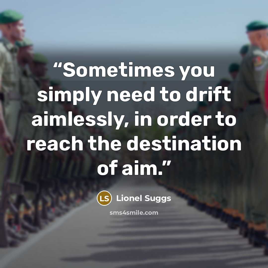 “Sometimes you simply need to drift aimlessly, in order to reach the destination of aim.” quote by Lionel Suggs