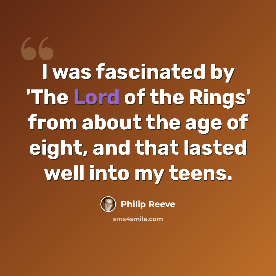 “I was fascinated by 'The Lord of the Rings' from about the age of eight, and that lasted well into my teens.” quote by Philip Reeve