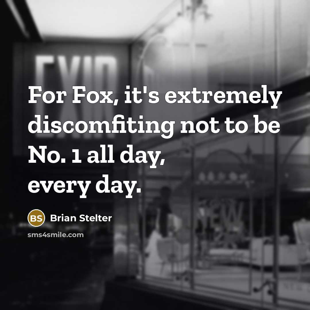 “For Fox, it's extremely discomfiting not to be No. 1 all day, every day.” quote by Brian Stelter