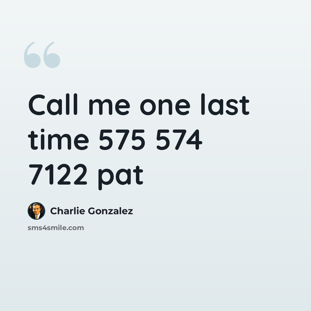 “Call me one last time 575 574 7122 pat” quote by Charlie Gonzalez
