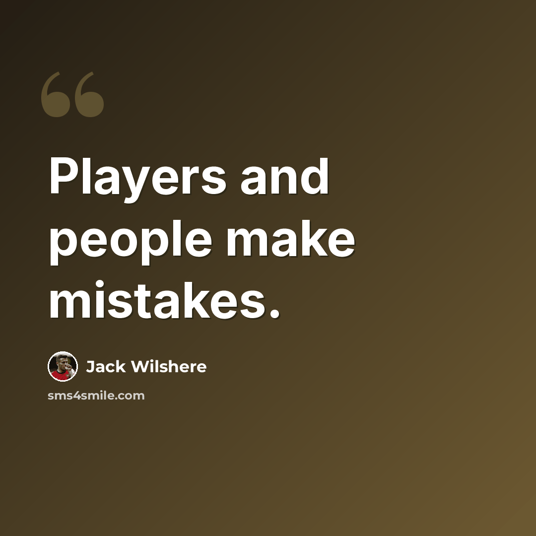 “Players and people make mistakes.” quote by Jack Wilshere