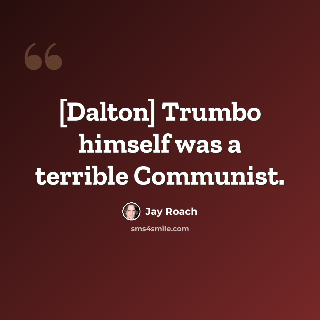 “[Dalton] Trumbo himself was a terrible Communist.” quote by Jay Roach