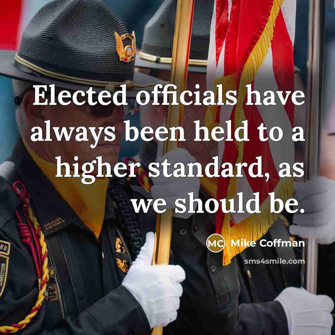 “Elected officials have always been held to a higher standard, as we should be.” quote by Mike Coffman