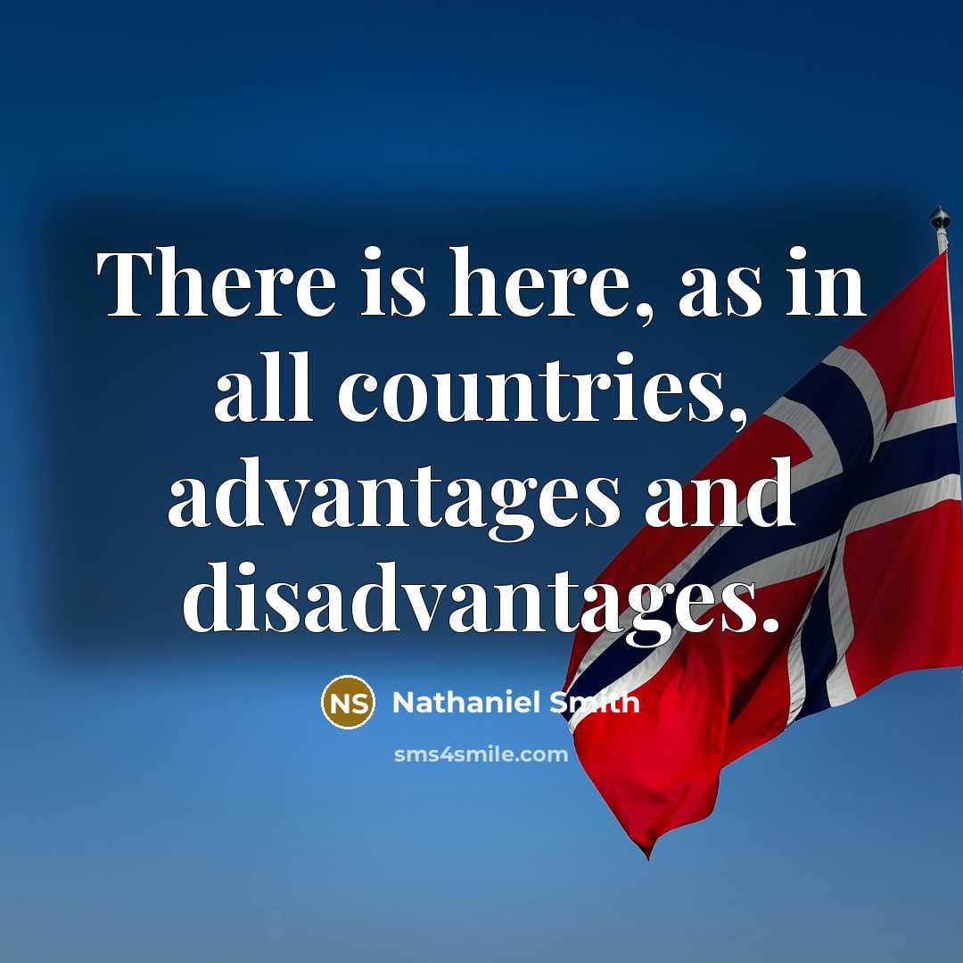 “There is here, as in all countries, advantages and disadvantages.” quote by Nathaniel Smith