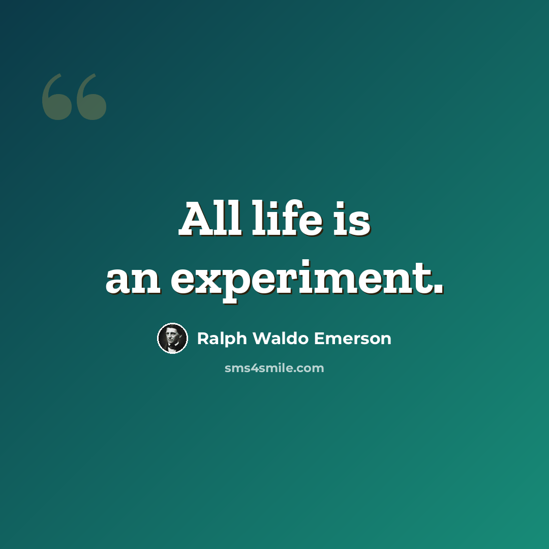 “All life is an experiment.” quote by Ralph Waldo Emerson